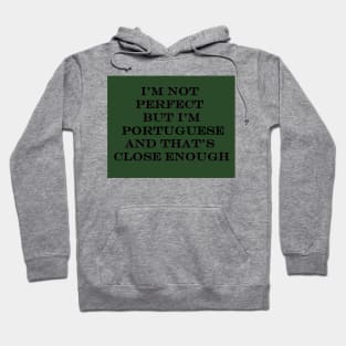 Im not Perfect but Im Portuguese Hoodie